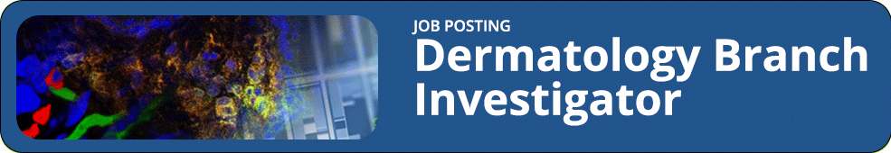 Job Posting: Dermatology Branch Investigator